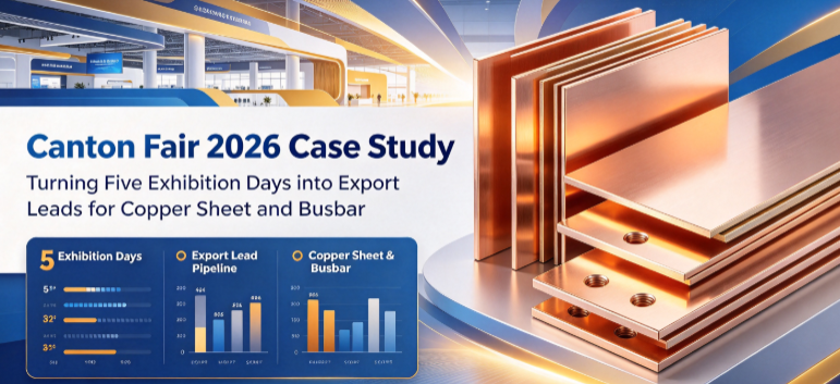 Latest company case about Canton Fair 2026 Case Study: Turning Five Exhibition Days into Export Leads for Copper Sheet and Busbar